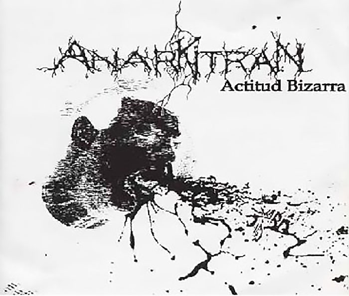 2002 - ~ Anarkitran ~ Actitud Bizarra ~ Grindcore