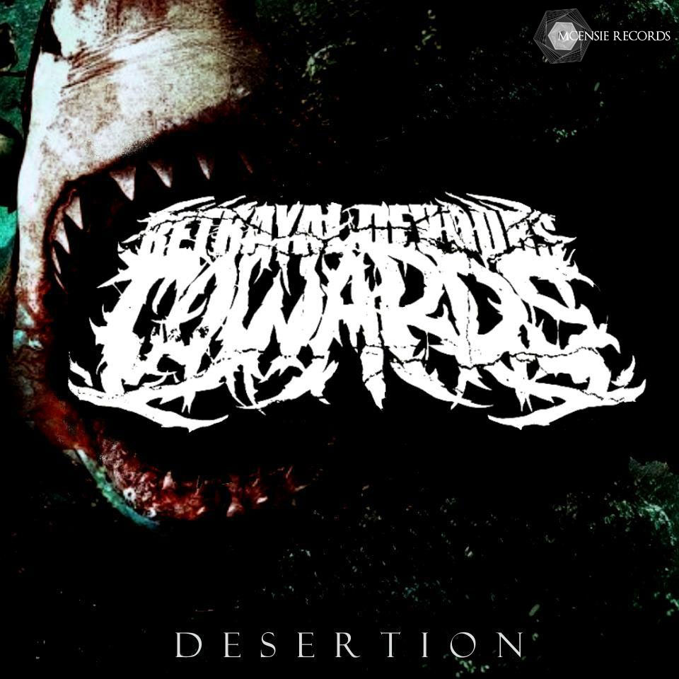 Betrayal Devours Cowards ~ Desertion ~ 2012