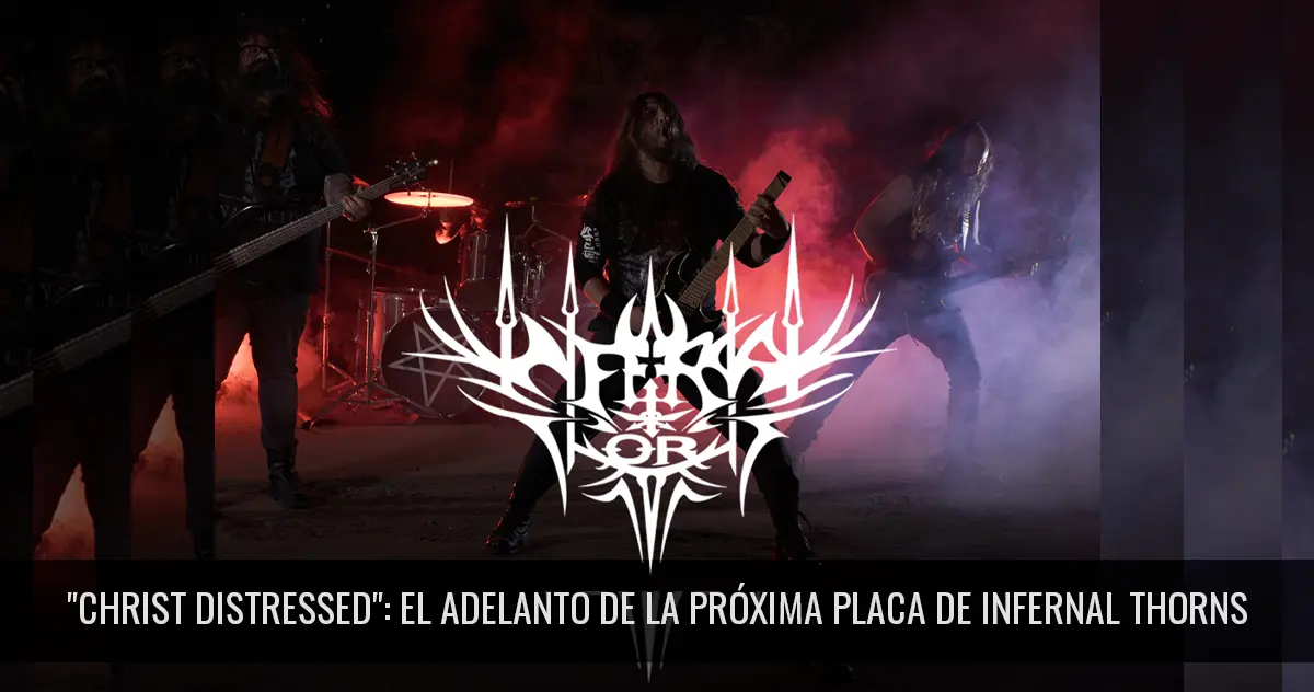 Christ Distressed: El adelanto de la próxima placa de Infernal Thorns