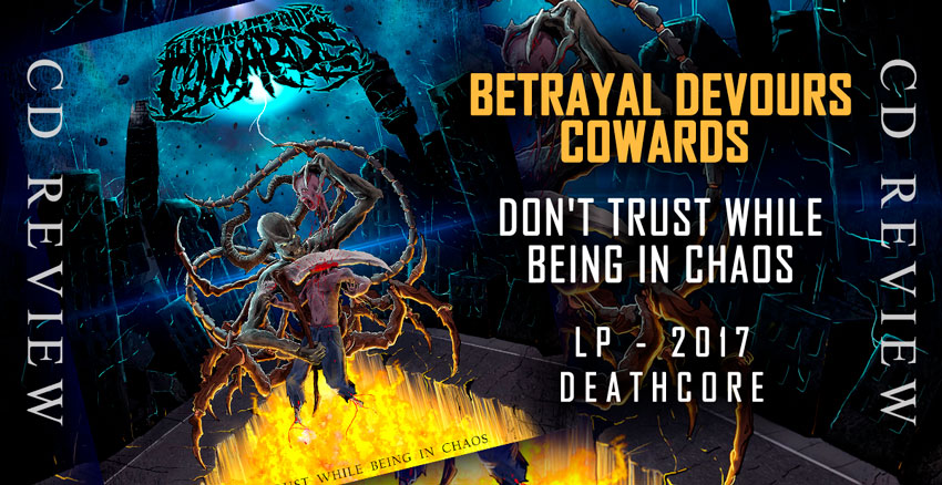 Betrayal Devours Cowards lleva por nombre esta banda de Deathcore que nos presenta su primer LP Don't Trust While Being In Chaos, el cual hemos escuchado y esta es nuestra impresión.