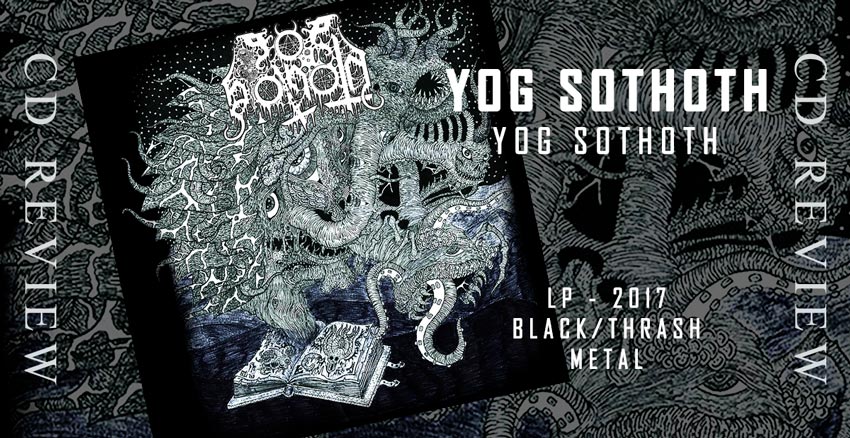 YOG Sothoth ~ Yog Sothoth ~ LP 2017 ~ Black/Thrash Metal