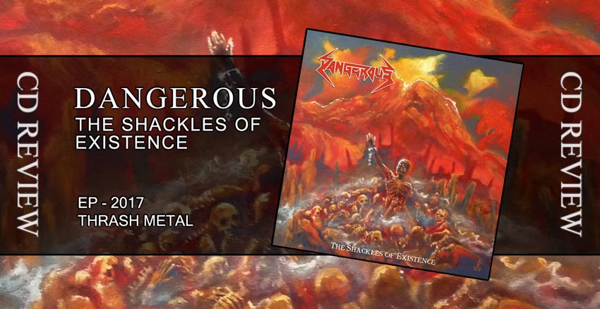 Dangerous - The Shackles of Existence - EP 2017 - Thrash Metal