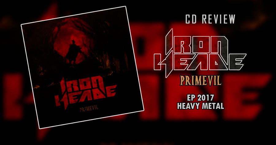 Iron Heade ~ Primevil ~ Heavy Metal ~ EP 2017