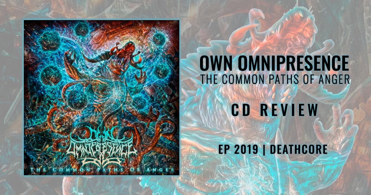 Own Omnipresence: The Common Paths of Anger | EP 2019 - Deathcore