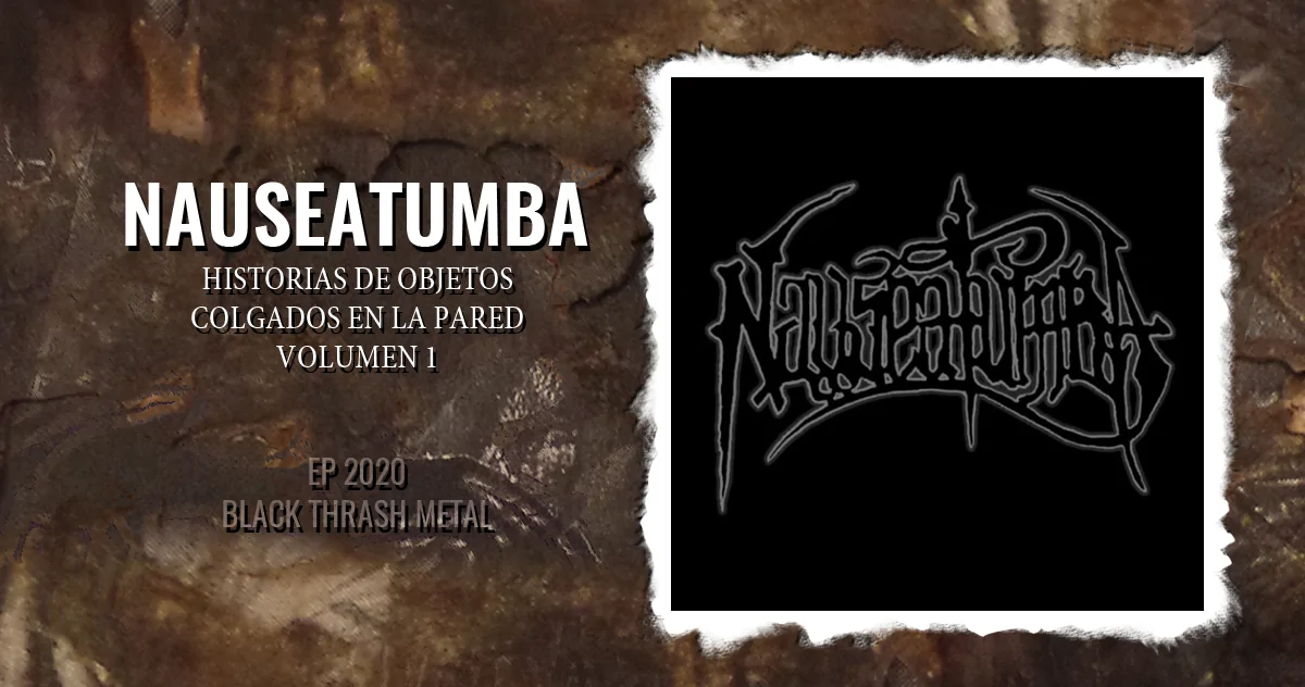 Nauseatumba: Historias de objetos colgados en la pared Vol. 1 | EP 2020 - Black Thrash Metal