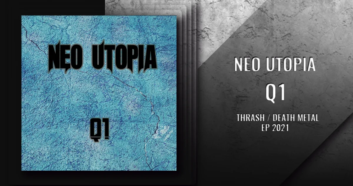 Neo Utopia: Q1 | EP 2021 - Thrash / Death Metal