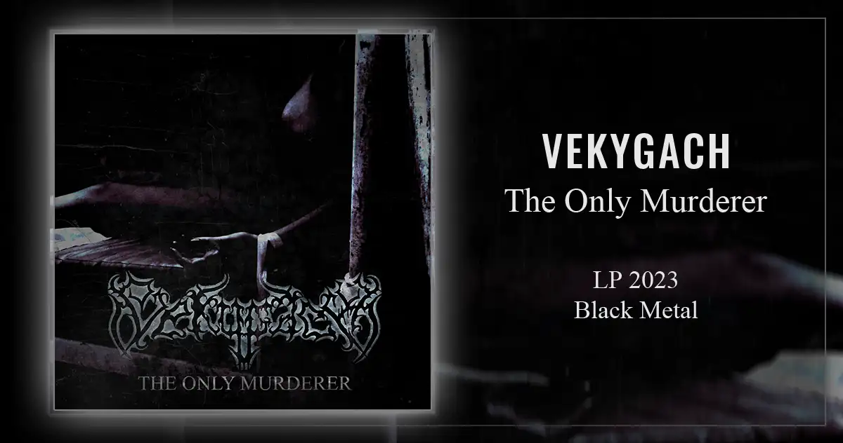 [CD REVIEW] Vekygach: The Only Murderer | Lp 2023 - Black Metal