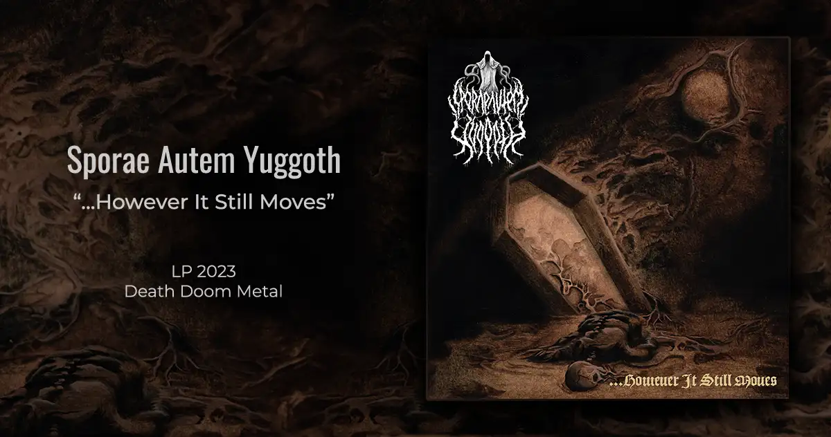 Sporae Autem Yuggoth: .u200b.u200b.u200bHowever It Still Moves | LP 2023 - Death Doom Metal