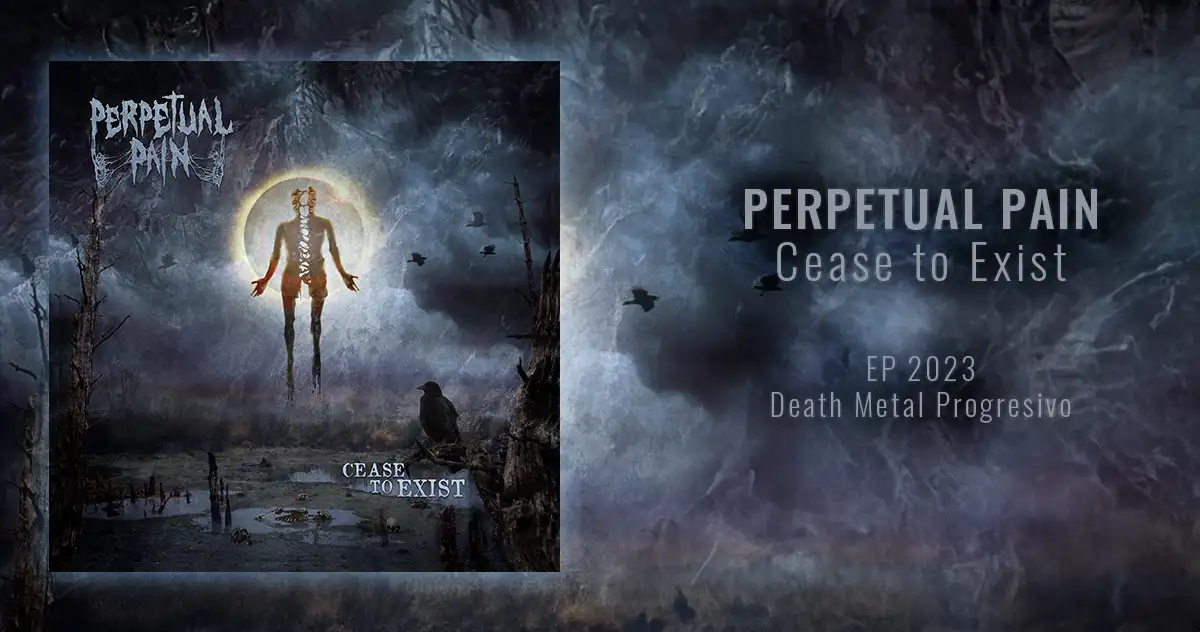 Perpetual Pain: Cease to Exist | EP 2023 - Death Metal Progresivo