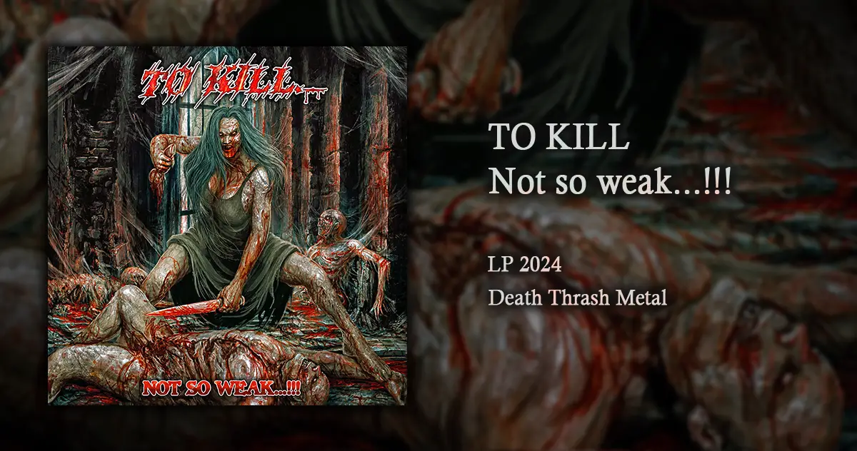 [CD REVIEW] To Kill: Not So Weak…!!! | LP 2024 | Death Thrash Metal