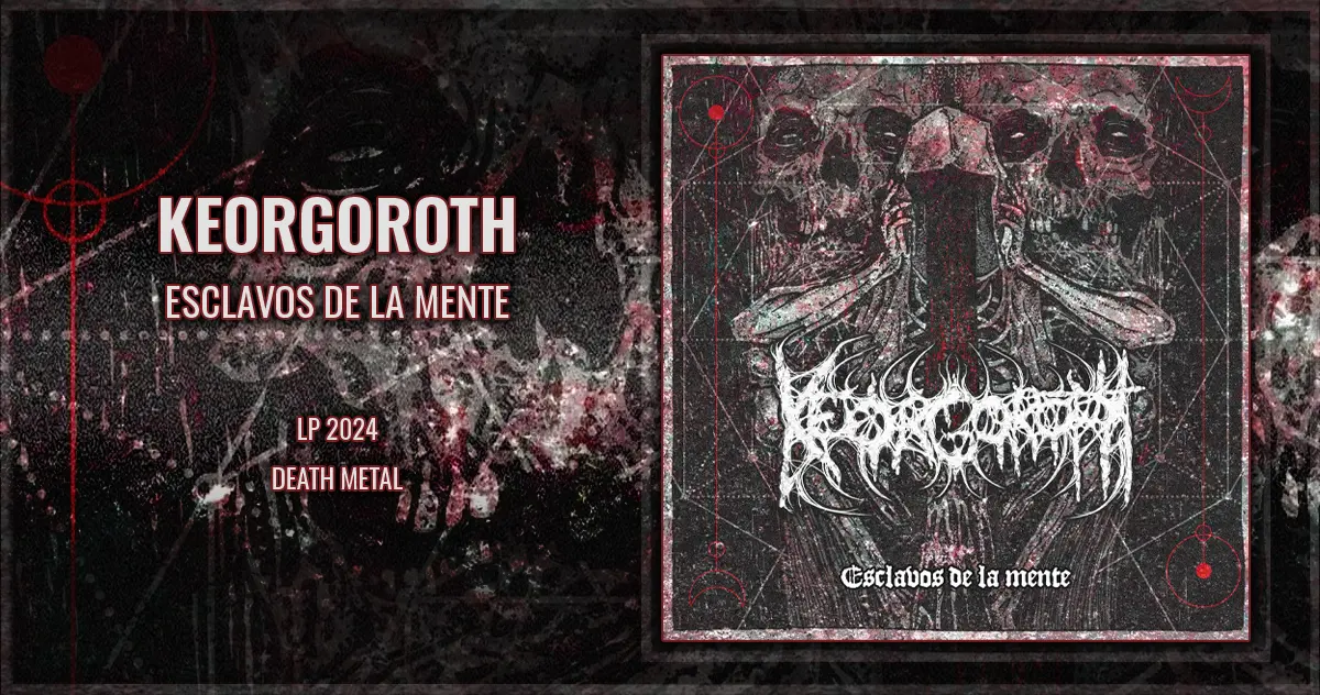[CD REVIEW] Keorgoroth: Esclavos de la Mente | LP 2024 - Death Metal