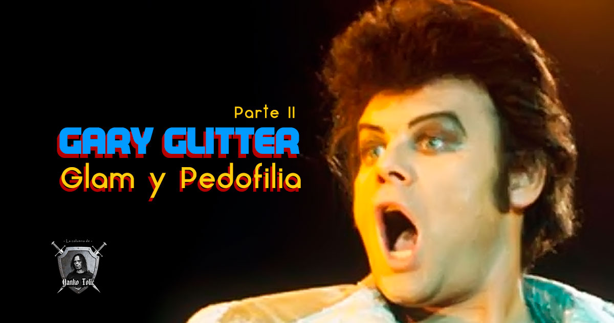 Yanko Tolic | Gary Glitter: Glam y Pedofilia - Opus II