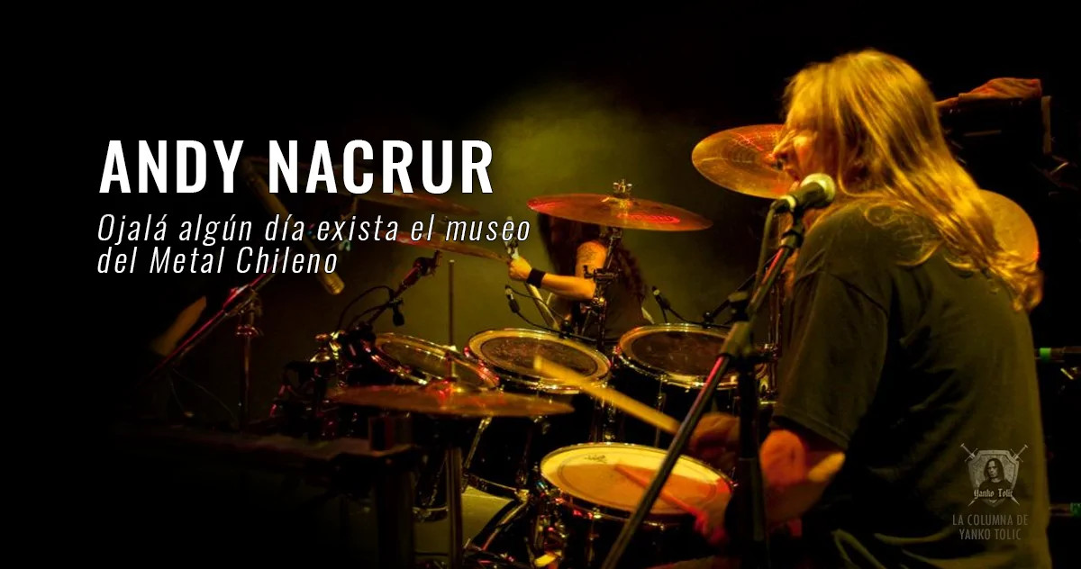 Yanko Tolic | Andy Nacrur: Ojalá algún día exista el museo del Metal Chileno