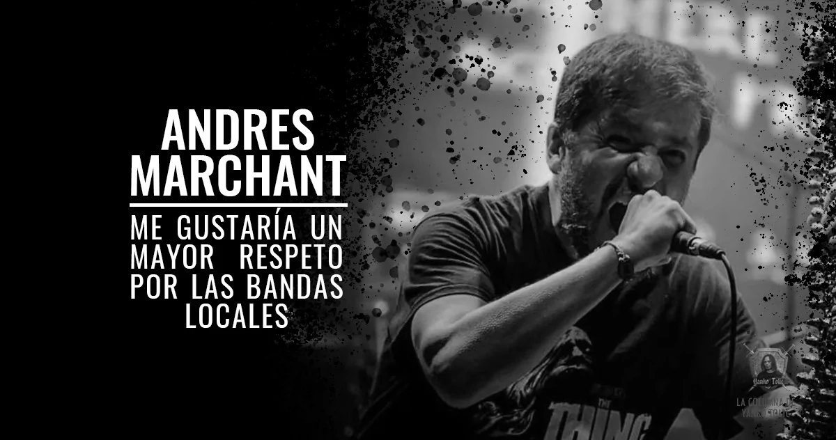 Yanko Tolic |  Andres Marchant: Me gustaría un mayor respeto por las bandas locales - Pt. II